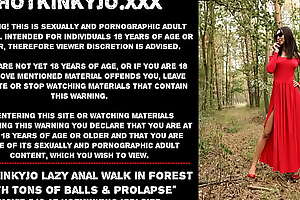 Hotkinkyjo lazy anal walk in forest with slew of balls plus  prolapse